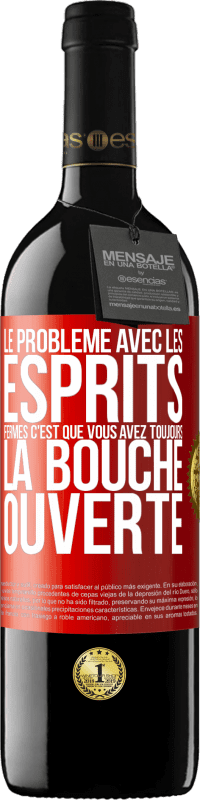 39,95 € | Vin rouge Édition RED MBE Réserve Le problème avec les esprits fermés c'est que vous avez toujours la bouche ouverte Étiquette Rouge. Étiquette personnalisable Réserve 12 Mois Récolte 2015 Tempranillo