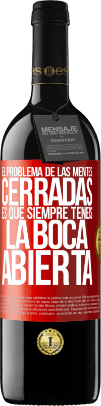 39,95 € | Vino Tinto Edición RED MBE Reserva El problema de las mentes cerradas es que siempre tenéis la boca abierta Etiqueta Roja. Etiqueta personalizable Reserva 12 Meses Cosecha 2015 Tempranillo