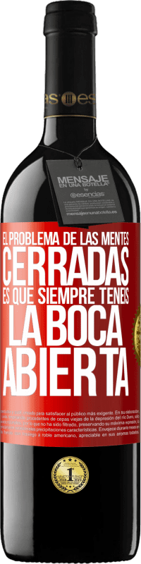 39,95 € | Vino Tinto Edición RED MBE Reserva El problema de las mentes cerradas es que siempre tenéis la boca abierta Etiqueta Roja. Etiqueta personalizable Reserva 12 Meses Cosecha 2016 Tempranillo