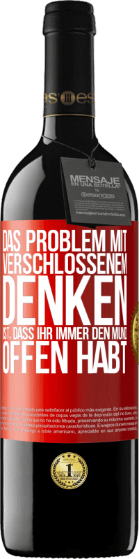 39,95 € | Rotwein RED Ausgabe MBE Reserve Das Problem mit verschlossenem Denken ist, dass ihr immer den Mund offen habt Rote Markierung. Anpassbares Etikett Reserve 12 Monate Ernte 2015 Tempranillo