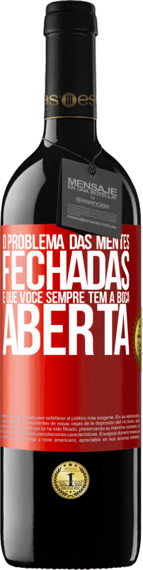 39,95 € | Vinho tinto Edição RED MBE Reserva O problema das mentes fechadas é que você sempre tem a boca aberta Etiqueta Vermelha. Etiqueta personalizável Reserva 12 Meses Colheita 2016 Tempranillo