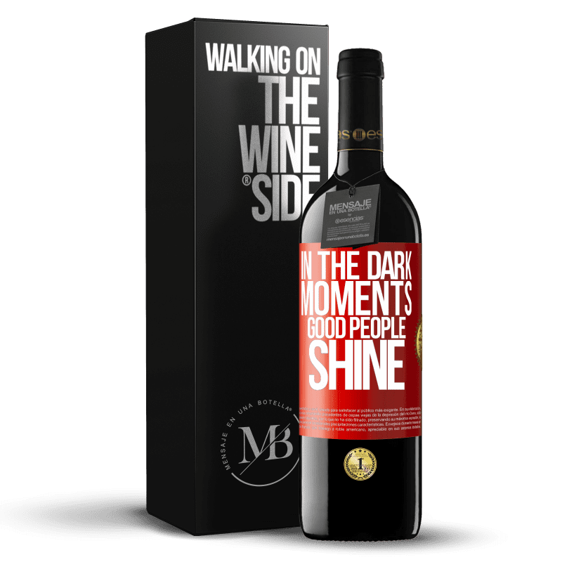 39,95 € Free Shipping | Red Wine RED Edition MBE Reserve In the dark moments good people shine Red Label. Customizable label Reserve 12 Months Harvest 2015 Tempranillo