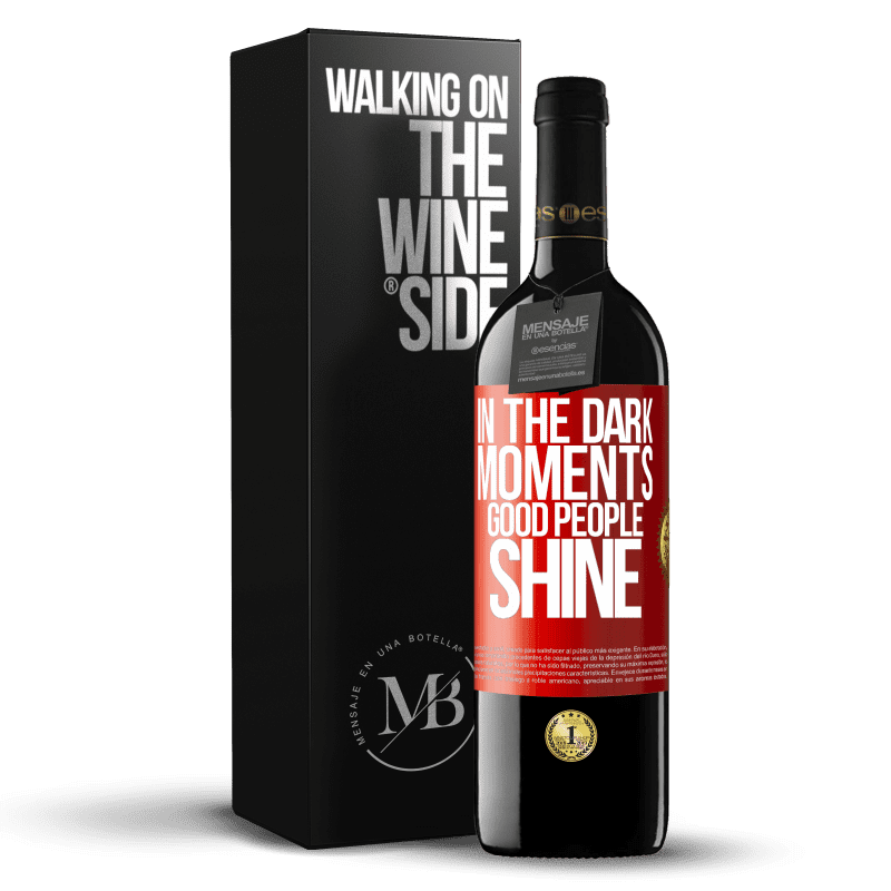 39,95 € Free Shipping | Red Wine RED Edition MBE Reserve In the dark moments good people shine Red Label. Customizable label Reserve 12 Months Harvest 2016 Tempranillo