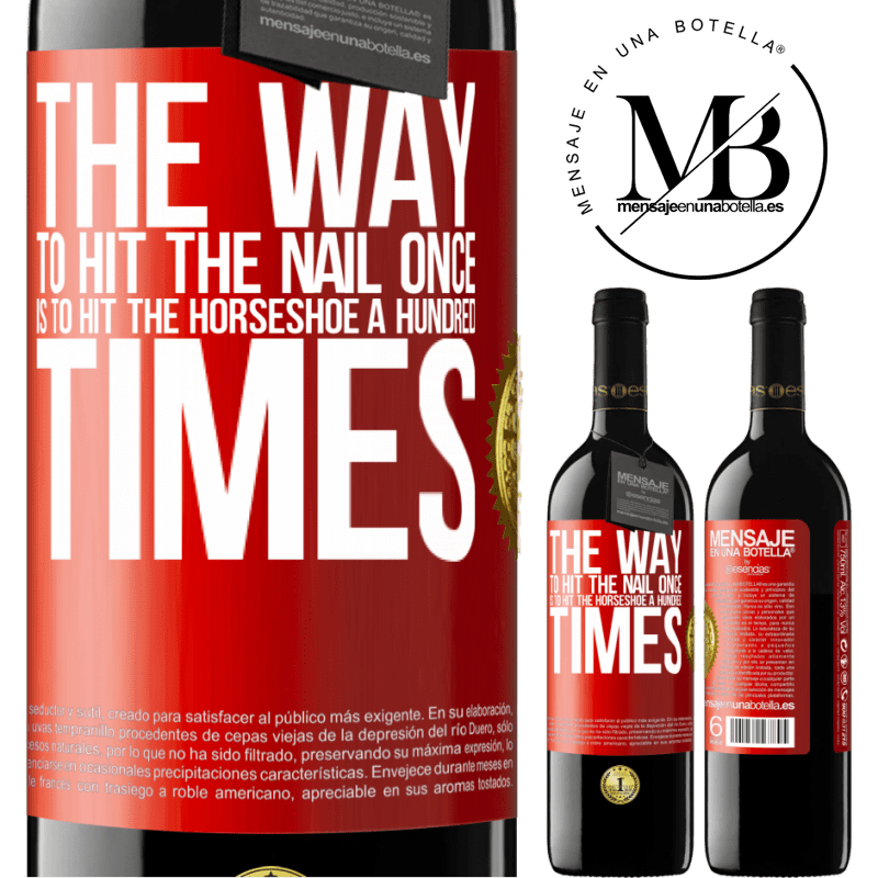 39,95 € Free Shipping | Red Wine RED Edition MBE Reserve The way to hit the nail once is to hit the horseshoe a hundred times Red Label. Customizable label Reserve 12 Months Harvest 2014 Tempranillo