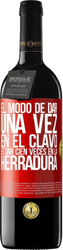 39,95 € Envío gratis | Vino Tinto Edición RED MBE Reserva El modo de dar una vez en el clavo, es dar cien veces en la herradura Etiqueta Roja. Etiqueta personalizable Reserva 12 Meses Cosecha 2016 Tempranillo
