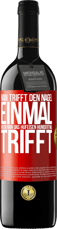 39,95 € Kostenloser Versand | Rotwein RED Ausgabe MBE Reserve Man trifft den Nagel einmal, indem man das Hufeisen hundertmal trifft Rote Markierung. Anpassbares Etikett Reserve 12 Monate Ernte 2016 Tempranillo