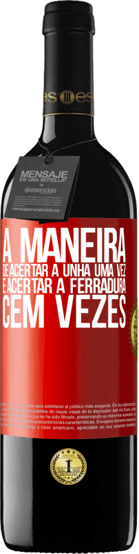 39,95 € | Vinho tinto Edição RED MBE Reserva A maneira de acertar a unha uma vez é acertar a ferradura cem vezes Etiqueta Vermelha. Etiqueta personalizável Reserva 12 Meses Colheita 2015 Tempranillo