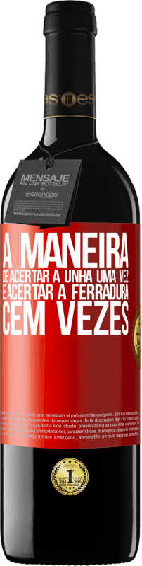 39,95 € Envio grátis | Vinho tinto Edição RED MBE Reserva A maneira de acertar a unha uma vez é acertar a ferradura cem vezes Etiqueta Vermelha. Etiqueta personalizável Reserva 12 Meses Colheita 2016 Tempranillo