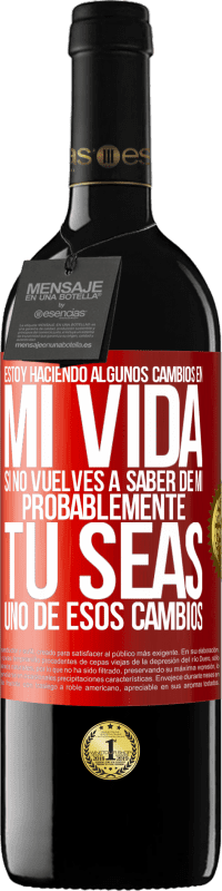 39,95 € | Vino Tinto Edición RED MBE Reserva Estoy haciendo algunos cambios en mi vida. Si no vuelves a saber de mi, probablemente tú seas uno de esos cambios Etiqueta Roja. Etiqueta personalizable Reserva 12 Meses Cosecha 2015 Tempranillo