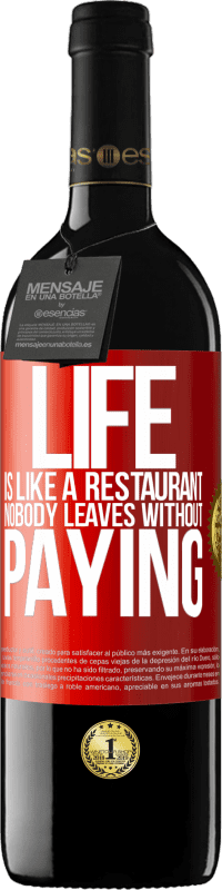 39,95 € | Red Wine RED Edition MBE Reserve Life is like a restaurant, nobody leaves without paying Red Label. Customizable label Reserve 12 Months Harvest 2015 Tempranillo