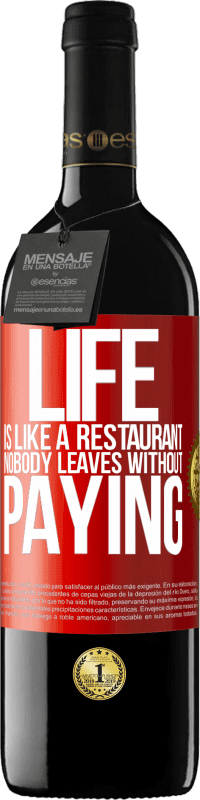39,95 € Free Shipping | Red Wine RED Edition MBE Reserve Life is like a restaurant, nobody leaves without paying Red Label. Customizable label Reserve 12 Months Harvest 2016 Tempranillo