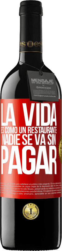 39,95 € Envío gratis | Vino Tinto Edición RED MBE Reserva La vida es como un restaurante, nadie se va sin pagar Etiqueta Roja. Etiqueta personalizable Reserva 12 Meses Cosecha 2016 Tempranillo