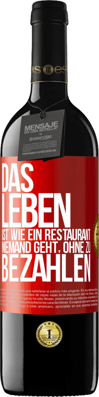 39,95 € Kostenloser Versand | Rotwein RED Ausgabe MBE Reserve Das Leben ist wie ein Restaurant, niemand geht, ohne zu bezahlen Rote Markierung. Anpassbares Etikett Reserve 12 Monate Ernte 2016 Tempranillo