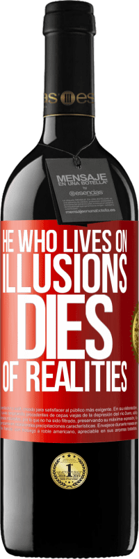 39,95 € | Red Wine RED Edition MBE Reserve He who lives on illusions dies of realities Red Label. Customizable label Reserve 12 Months Harvest 2015 Tempranillo