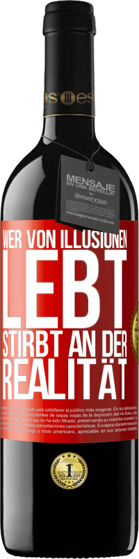 39,95 € Kostenloser Versand | Rotwein RED Ausgabe MBE Reserve Wer von Illusionen lebt, stirbt an der Realität Rote Markierung. Anpassbares Etikett Reserve 12 Monate Ernte 2014 Tempranillo