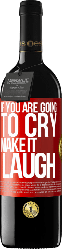 39,95 € | Red Wine RED Edition MBE Reserve If you are going to cry, make it laugh Red Label. Customizable label Reserve 12 Months Harvest 2016 Tempranillo