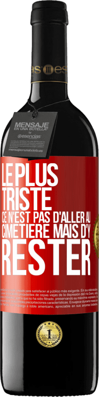 39,95 € Envoi gratuit | Vin rouge Édition RED MBE Réserve Le plus triste ce n'est pas d'aller au cimetière mais d'y rester Étiquette Rouge. Étiquette personnalisable Réserve 12 Mois Récolte 2016 Tempranillo