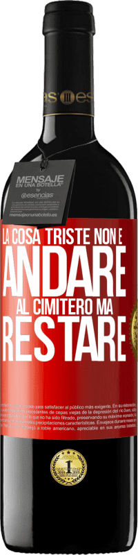 39,95 € Spedizione Gratuita | Vino rosso Edizione RED MBE Riserva La cosa triste non è andare al cimitero, ma restare Etichetta Rossa. Etichetta personalizzabile Riserva 12 Mesi Raccogliere 2016 Tempranillo