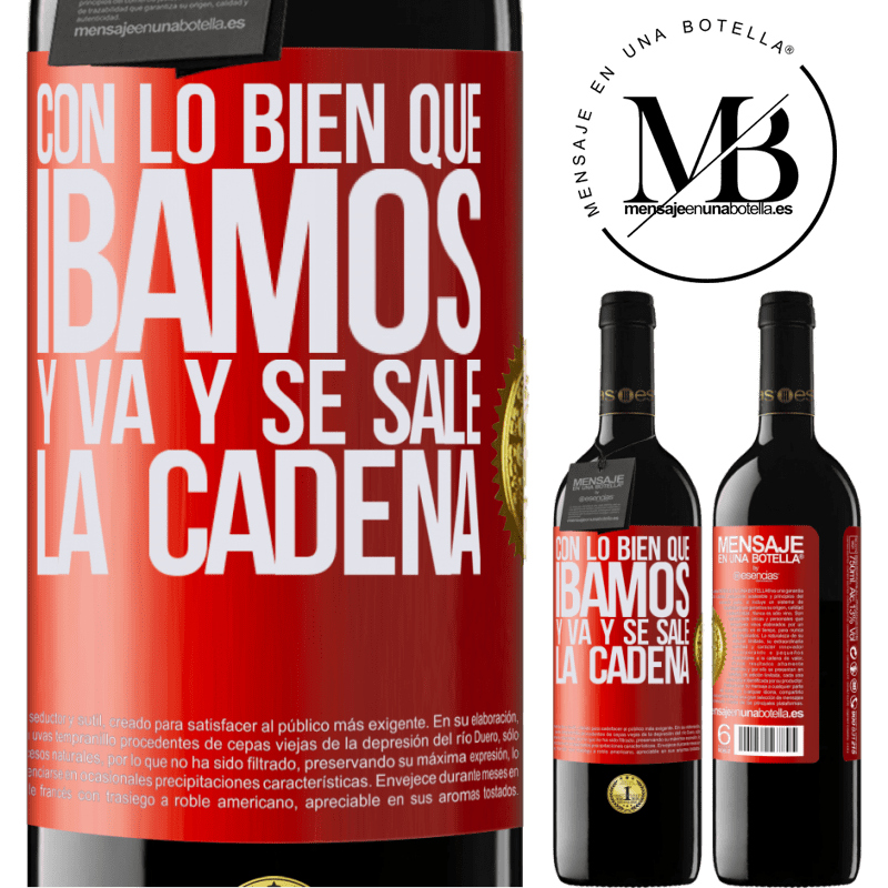 39,95 € Envío gratis | Vino Tinto Edición RED MBE Reserva Con lo bien que íbamos y va y se sale la cadena Etiqueta Roja. Etiqueta personalizable Reserva 12 Meses Cosecha 2016 Tempranillo
