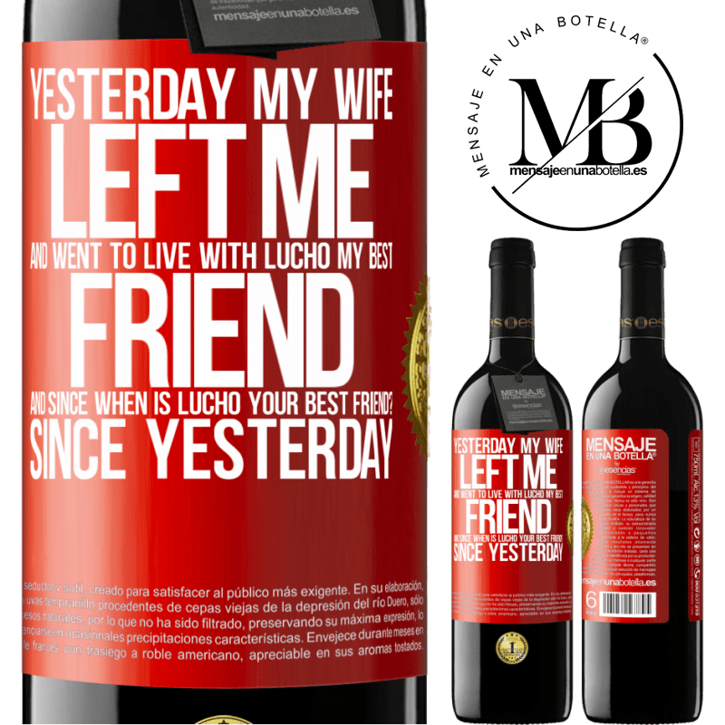 24,95 € Free Shipping | Red Wine RED Edition Crianza 6 Months Yesterday my wife left me and went to live with Lucho, my best friend. And since when is Lucho your best friend? Since Red Label. Customizable label Aging in oak barrels 6 Months Harvest 2019 Tempranillo