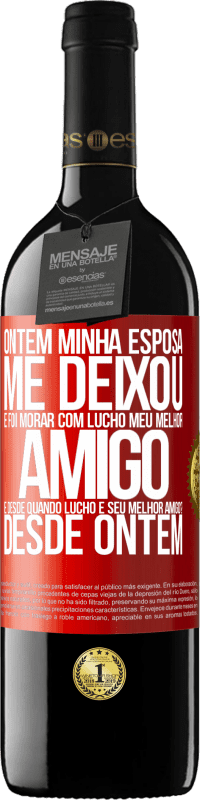 «Ontem minha esposa me deixou e foi morar com Lucho, meu melhor amigo. E desde quando Lucho é seu melhor amigo? Desde ontem» Edição RED MBE Reserva