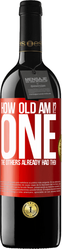 39,95 € | Red Wine RED Edition MBE Reserve How old am I? ONE. The others already had them Red Label. Customizable label Reserve 12 Months Harvest 2014 Tempranillo