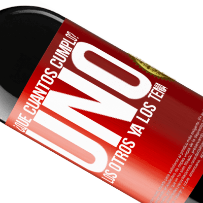 Expresiones Únicas y Personales. «¿Que cuántos cumplo? UNO. Los otros ya los tenía» Edición RED MBE Reserva