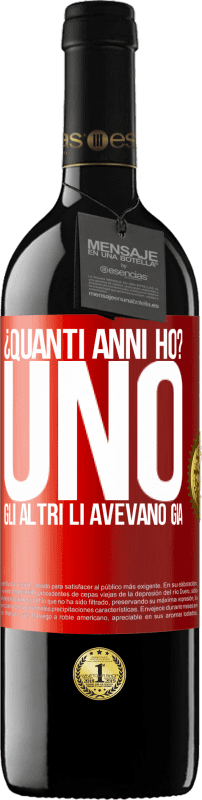 39,95 € Spedizione Gratuita | Vino rosso Edizione RED MBE Riserva ¿Quanti anni ho? UNO. Gli altri li avevano già Etichetta Rossa. Etichetta personalizzabile Riserva 12 Mesi Raccogliere 2016 Tempranillo