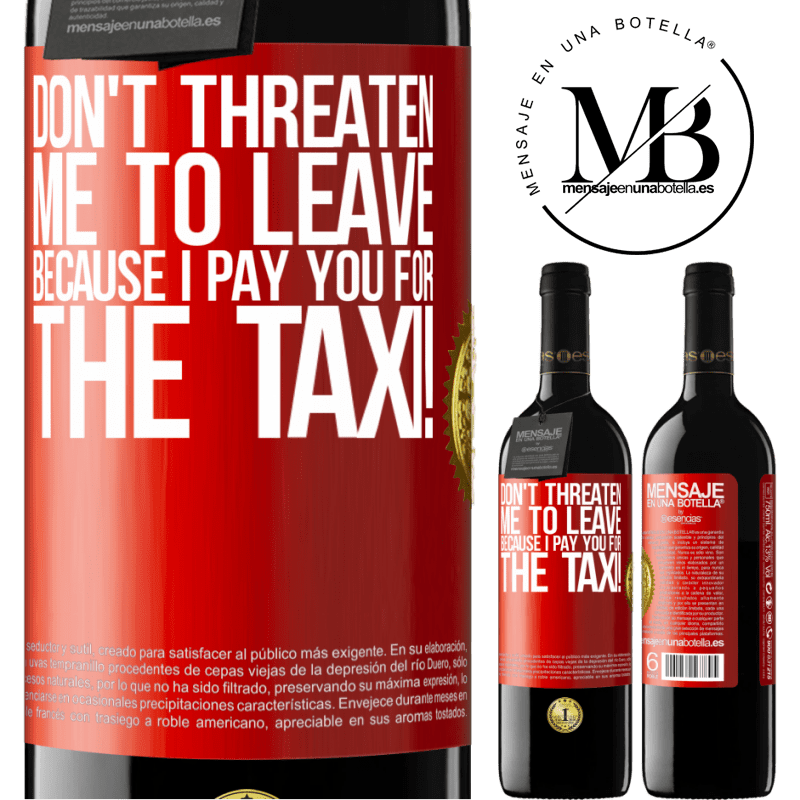 39,95 € Free Shipping | Red Wine RED Edition MBE Reserve Don't threaten me to leave because I pay you for the taxi! Red Label. Customizable label Reserve 12 Months Harvest 2015 Tempranillo