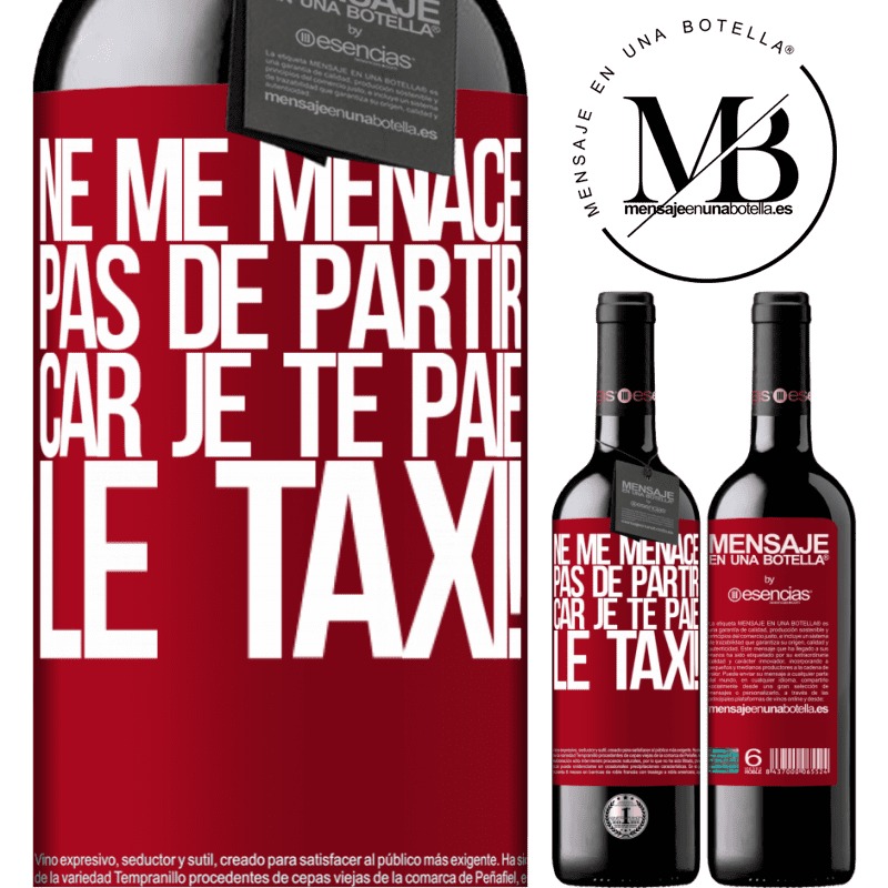 «Ne me menace pas de partir car je te paie le taxi!» Édition RED MBE Réserve