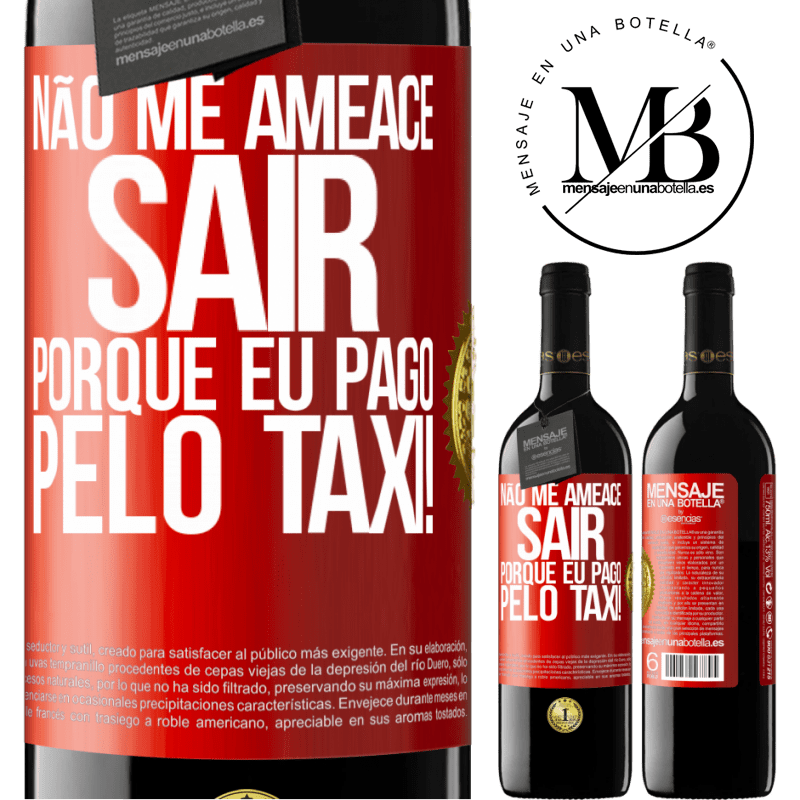 39,95 € Envio grátis | Vinho tinto Edição RED MBE Reserva Não me ameace sair porque eu pago pelo táxi! Etiqueta Vermelha. Etiqueta personalizável Reserva 12 Meses Colheita 2015 Tempranillo