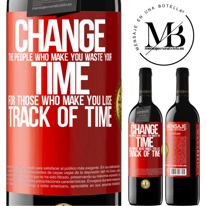 24,95 € Free Shipping | Red Wine RED Edition Crianza 6 Months Change the people who make you waste your time for those who make you lose track of time Red Label. Customizable label Aging in oak barrels 6 Months Harvest 2019 Tempranillo