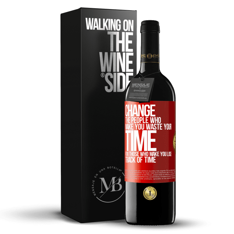 39,95 € Free Shipping | Red Wine RED Edition MBE Reserve Change the people who make you waste your time for those who make you lose track of time Red Label. Customizable label Reserve 12 Months Harvest 2015 Tempranillo