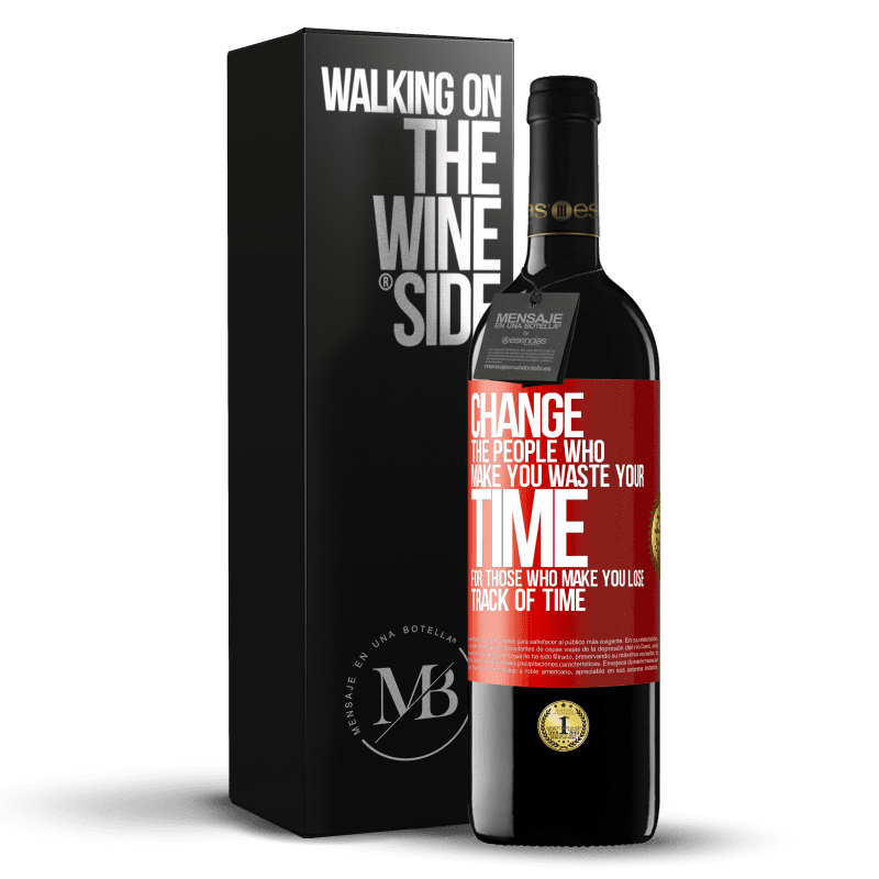 39,95 € Free Shipping | Red Wine RED Edition MBE Reserve Change the people who make you waste your time for those who make you lose track of time Red Label. Customizable label Reserve 12 Months Harvest 2016 Tempranillo
