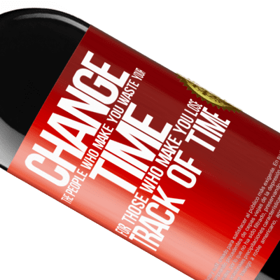 Unique & Personal Expressions. «Change the people who make you waste your time for those who make you lose track of time» RED Edition MBE Reserve