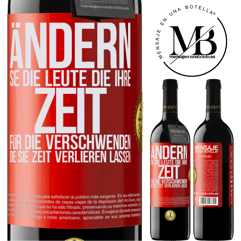 39,95 € Kostenloser Versand | Rotwein RED Ausgabe MBE Reserve Tausche die Menschen, die deine Zeit verschwenden, gegen diejenigen aus, die dafür sorgen, dass du die Zeit aus den Augen verlie Rote Markierung. Anpassbares Etikett Reserve 12 Monate Ernte 2015 Tempranillo