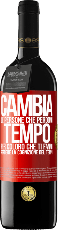 39,95 € | Vino rosso Edizione RED MBE Riserva Cambia le persone che perdono tempo per coloro che ti fanno perdere la cognizione del tempo Etichetta Rossa. Etichetta personalizzabile Riserva 12 Mesi Raccogliere 2016 Tempranillo