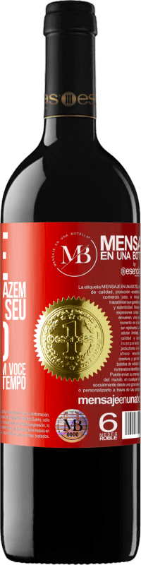 «Mude as pessoas que fazem você perder seu tempo com aquelas que fazem você perder a noção do tempo» Edição RED MBE Reserva