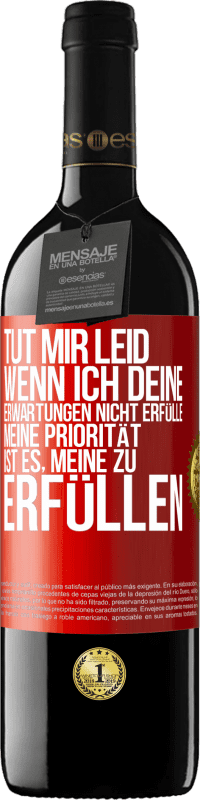 39,95 € | Rotwein RED Ausgabe MBE Reserve Tut mir Leid, wenn ich deine Erwartungen nicht erfülle. Meine Priorität ist es, meine zu erfüllen Rote Markierung. Anpassbares Etikett Reserve 12 Monate Ernte 2015 Tempranillo