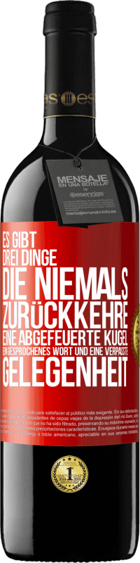 39,95 € | Rotwein RED Ausgabe MBE Reserve Es gibt drei Dinge, die niemals zurückkehre: eine abgefeuerte Kugel, ein gesprochenes Wort und eine verpasste Gelegenheit Rote Markierung. Anpassbares Etikett Reserve 12 Monate Ernte 2015 Tempranillo