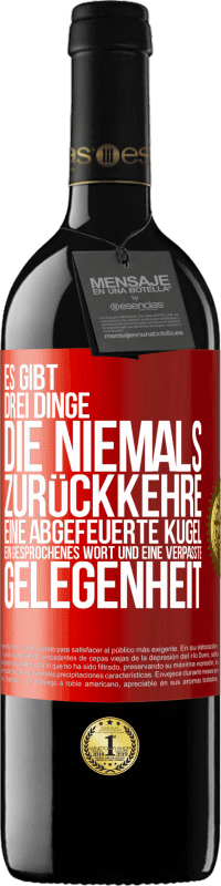 39,95 € Kostenloser Versand | Rotwein RED Ausgabe MBE Reserve Es gibt drei Dinge, die niemals zurückkehre: eine abgefeuerte Kugel, ein gesprochenes Wort und eine verpasste Gelegenheit Rote Markierung. Anpassbares Etikett Reserve 12 Monate Ernte 2016 Tempranillo