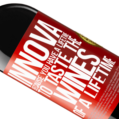 Unique & Personal Expressions. «Innova, because you have a lifetime to taste the wines of a lifetime» RED Edition MBE Reserve