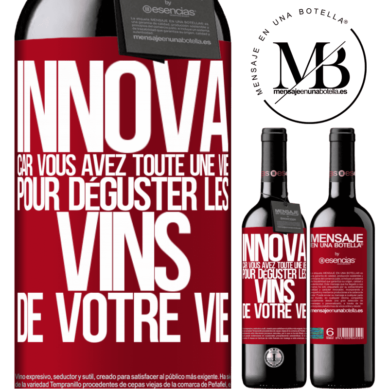 «Innove, tu as toute la vie pour goûter les vins de toute une vie» Édition RED MBE Réserve