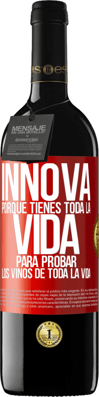 39,95 € | Vino Tinto Edición RED MBE Reserva Innova, porque tienes toda la vida para probar los vinos de toda la vida Etiqueta Roja. Etiqueta personalizable Reserva 12 Meses Cosecha 2015 Tempranillo