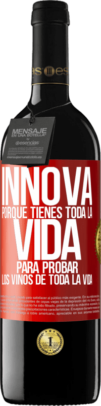 39,95 € Envío gratis | Vino Tinto Edición RED MBE Reserva Innova, porque tienes toda la vida para probar los vinos de toda la vida Etiqueta Roja. Etiqueta personalizable Reserva 12 Meses Cosecha 2016 Tempranillo