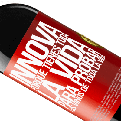 Expresiones Únicas y Personales. «Innova, porque tienes toda la vida para probar los vinos de toda la vida» Edición RED MBE Reserva