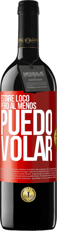 39,95 € Envío gratis | Vino Tinto Edición RED MBE Reserva Estaré loco, pero al menos puedo volar Etiqueta Roja. Etiqueta personalizable Reserva 12 Meses Cosecha 2016 Tempranillo