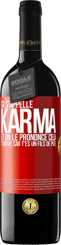 39,95 € | Vin rouge Édition RED MBE Réserve Ça s'appelle Karma et on le prononce Cela t'arrive car t'es un fils de pute Étiquette Rouge. Étiquette personnalisable Réserve 12 Mois Récolte 2015 Tempranillo