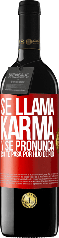 39,95 € | Vino Tinto Edición RED MBE Reserva Se llama Karma, y se pronuncia Eso te pasa por hijo de puta Etiqueta Roja. Etiqueta personalizable Reserva 12 Meses Cosecha 2014 Tempranillo