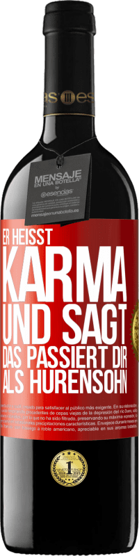 39,95 € | Rotwein RED Ausgabe MBE Reserve Er heißt Karma und sagt: Das passiert dir als Hurensohn. Rote Markierung. Anpassbares Etikett Reserve 12 Monate Ernte 2015 Tempranillo